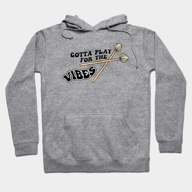Gotta Play for The Vibes Vibraphonist Playing Vibraphone Good Vibes with Vibraphone Mallet Percussion Hoodie by Mochabonk